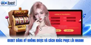 8XBET Đăng Ký Không Được Và Cách Khắc Phục Lỗi Nhanh
