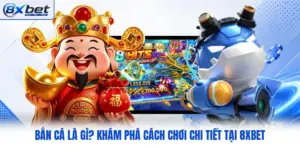 Bắn Cá Là Gì? Khám Phá Cách Chơi Chi Tiết Tại 8XBET