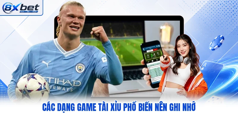 Các dạng game tài xỉu phổ biến nên ghi nhớ Các dạng game tài xỉu phổ biến nên ghi nhớ