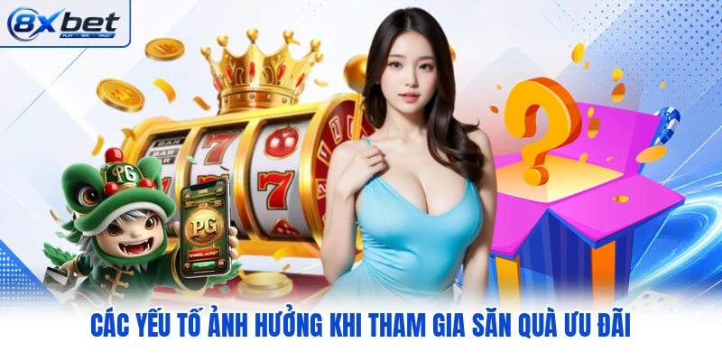 Các yếu tố ảnh hưởng khi tham gia săn quà ưu đãi Các yếu tố ảnh hưởng khi tham gia săn quà ưu đãi
