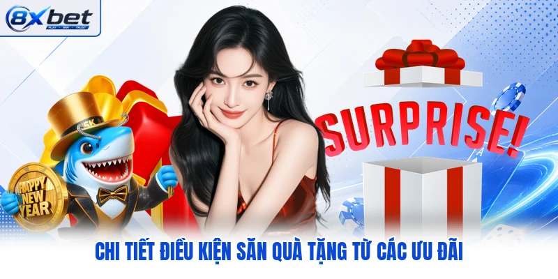 Chi tiết điều kiện săn quà tặng từ các ưu đãi Chi tiết điều kiện săn quà tặng từ các ưu đãi