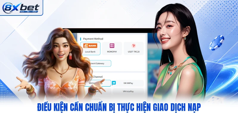 Điều kiện cần chuẩn bị thực hiện giao dịch nạp Điều kiện cần chuẩn bị thực hiện giao dịch nạp