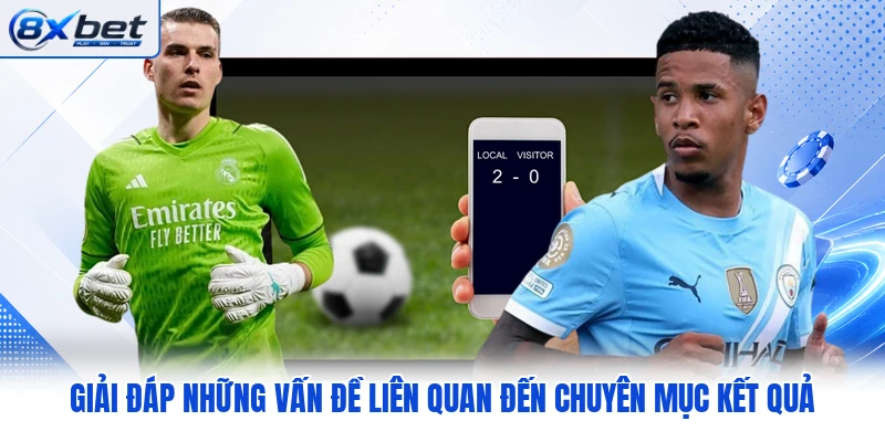 Giải đáp những vấn đề liên quan đến chuyên mục kết quả
