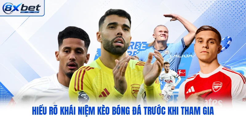 Hiểu rõ khái niệm kèo bóng đá trước khi tham gia