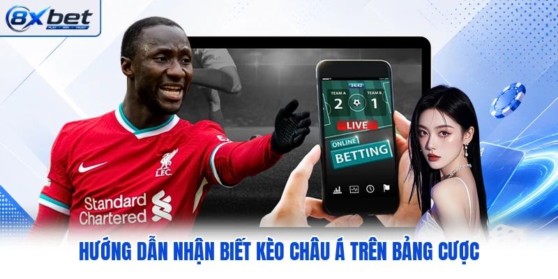 Hướng dẫn nhận biết kèo châu Á trên bảng cược