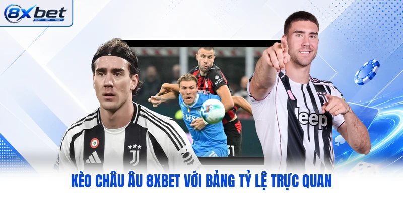 Kèo châu Âu 8XBET với bảng tỷ lệ trực quan