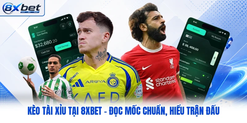 Kèo Tài Xỉu Tại 8XBET - Đọc Mốc Chuẩn, Hiểu Trận Đấu