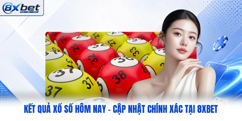 Kết Quả Xổ Số Hôm Nay - Cập Nhật Chính Xác Tại 8XBET