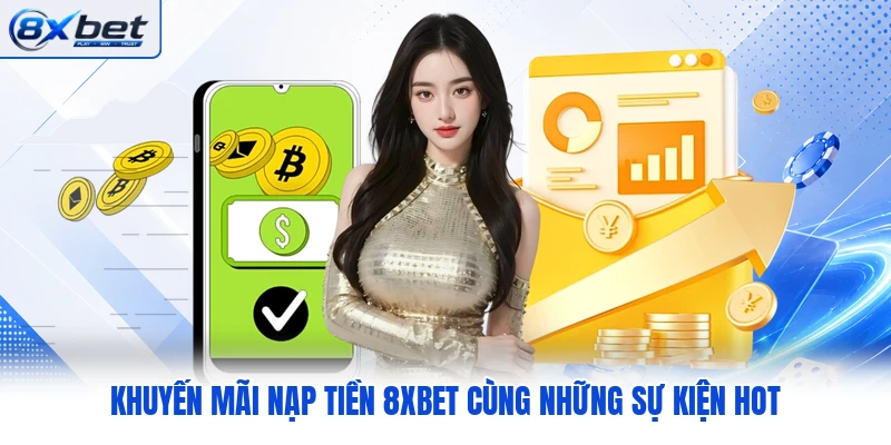 Khuyến mãi nạp tiền 8XBET cùng những sự kiện hot Khuyến mãi nạp tiền 8XBET cùng những sự kiện hot