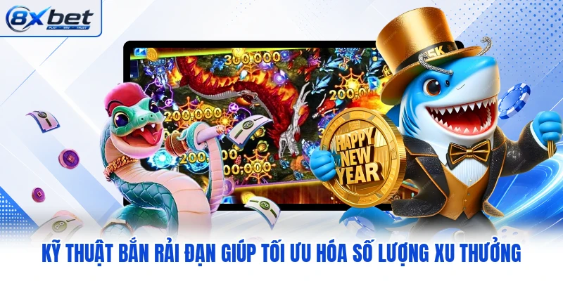 Kỹ thuật bắn rải đạn giúp tối ưu hóa số lượng xu thưởng