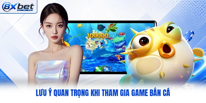 Lưu ý quan trọng khi tham gia game bắn cá Lưu ý quan trọng khi tham gia game bắn cá