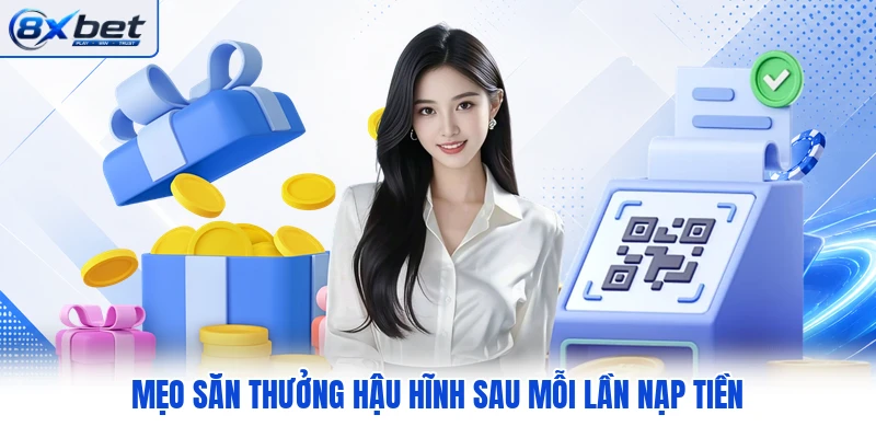 Mẹo săn thưởng hậu hĩnh sau mỗi lần nạp tiền Mẹo săn thưởng hậu hĩnh sau mỗi lần nạp tiền