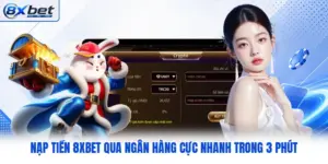 Nạp Tiền 8XBET Qua Ngân Hàng Cực Nhanh Trong 3 Phút