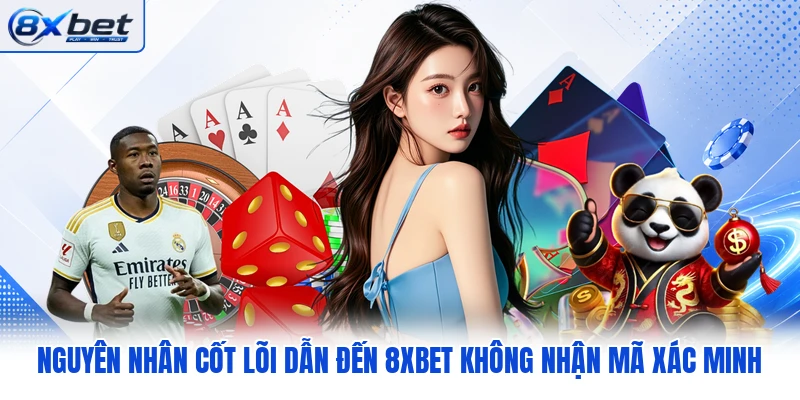 Nguyên nhân cốt lõi dẫn đến 8XBET không nhận mã xác minh Nguyên nhân cốt lõi dẫn đến 8XBET không nhận mã xác minh