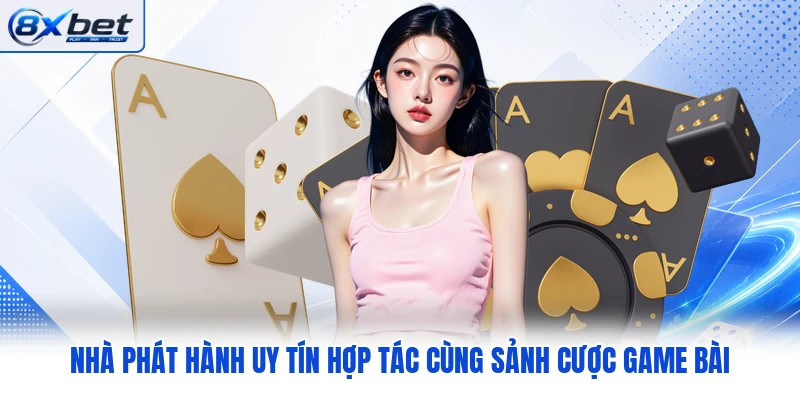 Nhà phát hành uy tín hợp tác cùng sảnh cược game bài Nhà phát hành uy tín hợp tác cùng sảnh cược game bài