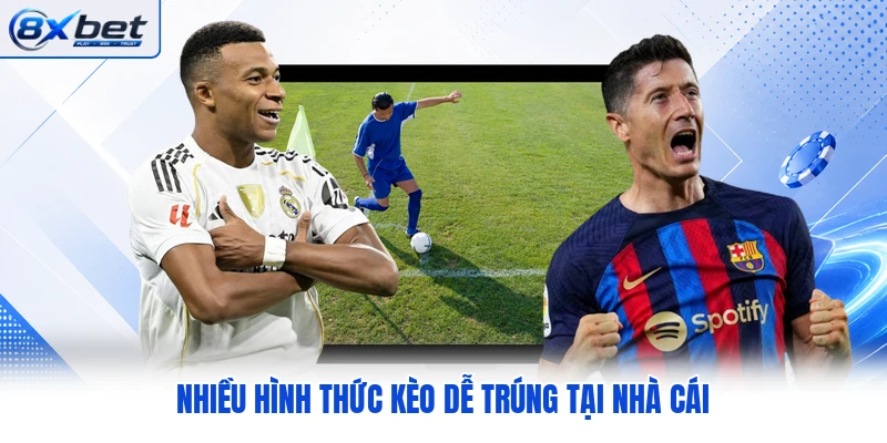 Nhiều hình thức kèo dễ trúng tại nhà cái