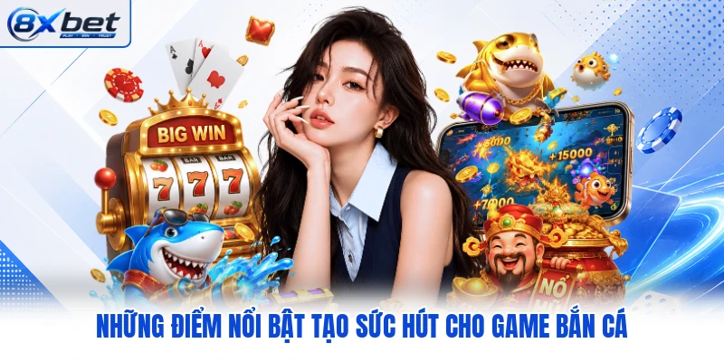 Những điểm nổi bật tạo sức hút cho game bắn cá Những điểm nổi bật tạo sức hút cho game bắn cá