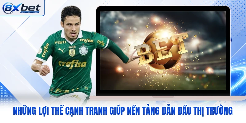 Những lợi thế cạnh tranh giúp nền tảng dẫn đầu thị trường