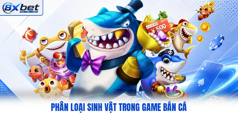 Phân loại sinh vật trong game bắn cá