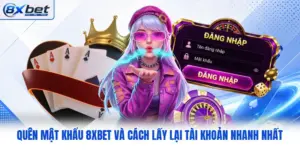 Quên Mật Khẩu 8XBET Và Cách Lấy Lại Tài Khoản Nhanh Nhất