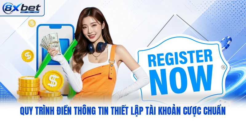 Quy trình điền thông tin thiết lập tài khoản cược chuẩn Quy trình điền thông tin thiết lập tài khoản cược chuẩn