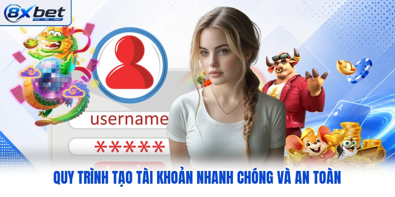 Quy trình tạo tài khoản nhanh chóng và an toàn Quy trình tạo tài khoản nhanh chóng và an toàn