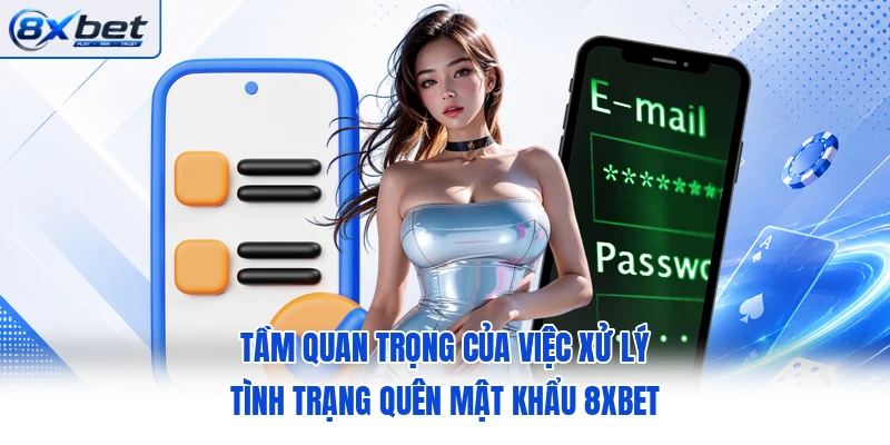 Tầm quan trọng của việc xử lý tình trạng quên mật khẩu 8XBET Tầm quan trọng của việc xử lý tình trạng quên mật khẩu 8XBET