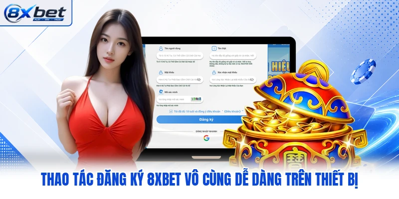 Thao tác đăng ký 8XBET vô cùng dễ dàng trên thiết bị Thao tác đăng ký 8XBET vô cùng dễ dàng trên thiết bị
