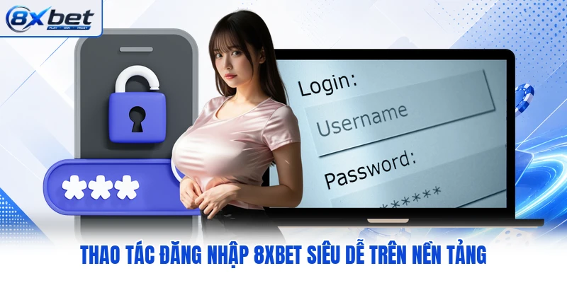 Thao tác đăng nhập 8XBET siêu dễ trên nền tảng