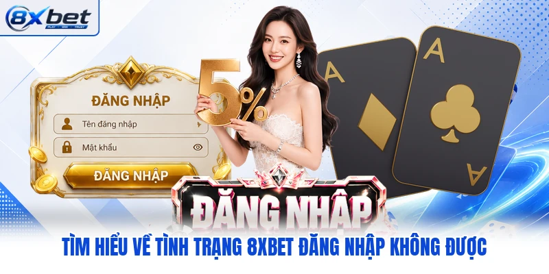 Tìm hiểu về tình trạng 8XBET đăng nhập không được Tìm hiểu về tình trạng 8XBET đăng nhập không được
