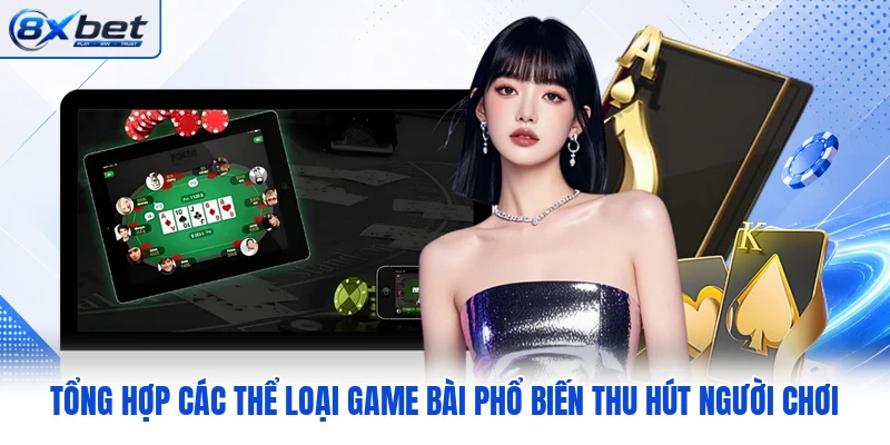 Tổng hợp các thể loại game bài phổ biến thu hút người chơi