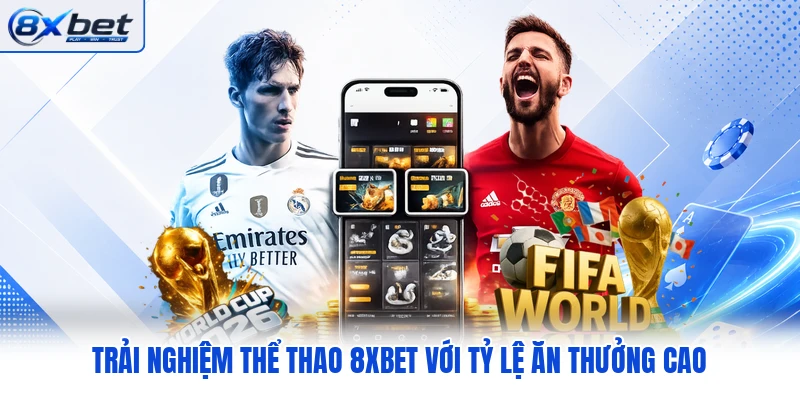 Trải nghiệm thể thao 8XBET với tỷ lệ ăn thưởng cao