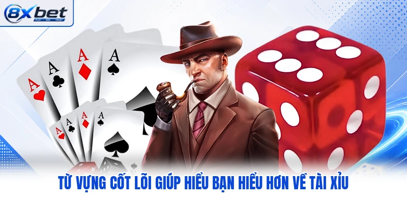 Từ vựng cốt lõi giúp hiểu bạn hiểu hơn về tài xỉu