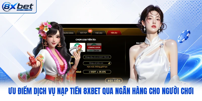 Ưu điểm dịch vụ nạp tiền 8XBET qua ngân hàng cho người chơi