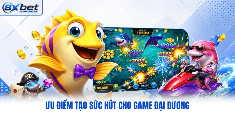 Ưu điểm tạo sức hút cho game đại dương