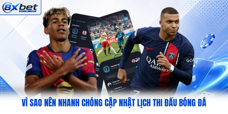 Vì sao nên nhanh chóng cập nhật lịch thi đấu bóng đá