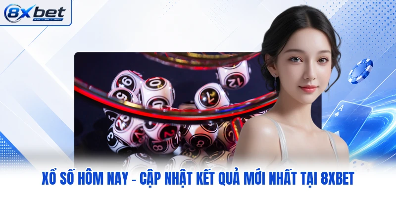 Xổ Số Hôm Nay - Cập Nhật Kết Quả Mới Nhất Tại 8XBET