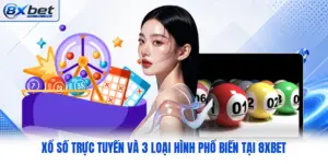 Xổ Số Trực Tuyến Và 3 Loại Hình Phổ Biến Tại 8XBET